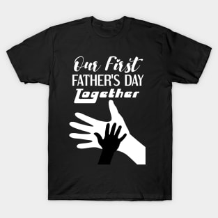Our 1st Father's Day Together T-Shirt